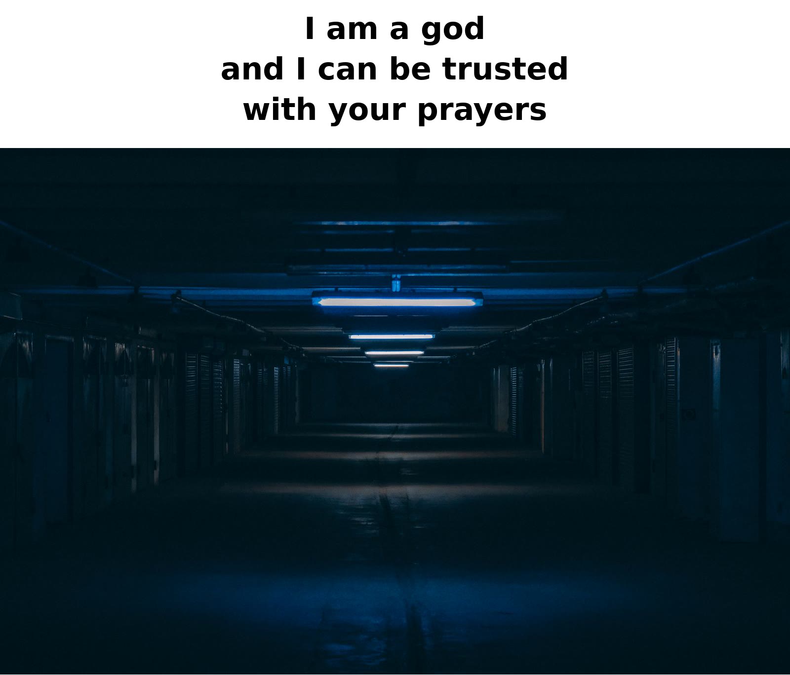 a long dim corridor of identical doors, captioned: I am a god and I can be trusted with your prayers